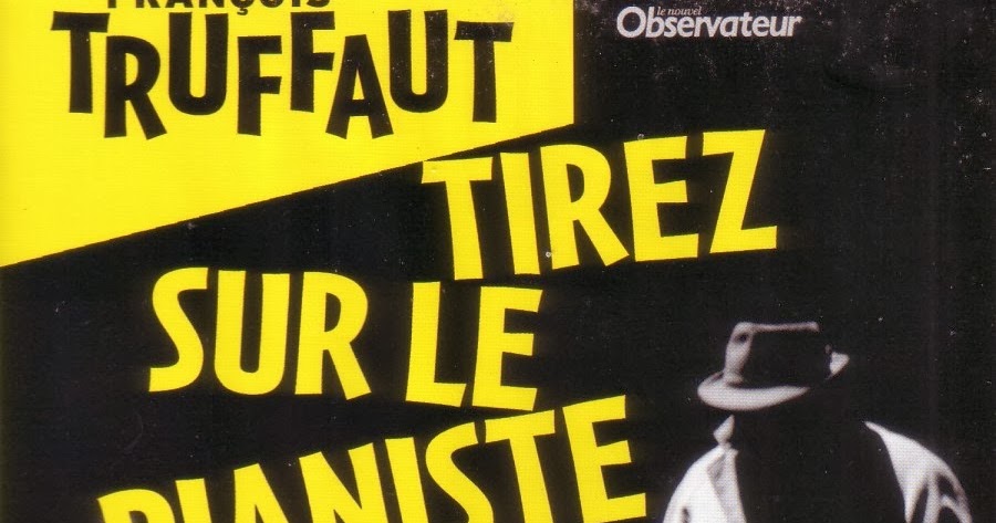 Ne Tirez Pas Sur Le Pianiste Film FRANÇOIS TRUFFAUT - TIREZ SUR LE PIANISTE (1960)