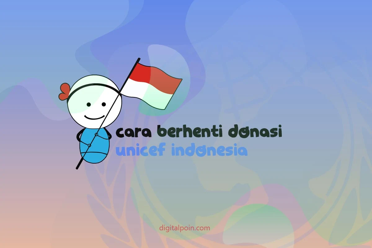 Bagaimana Cara Berhenti Donasi Unicef Indonesia