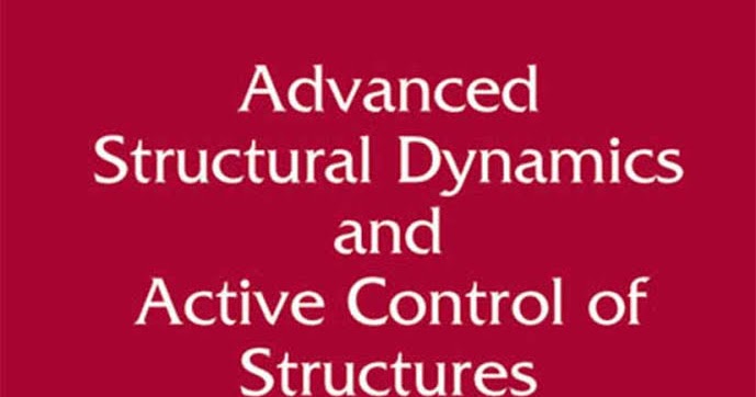 Advanced Structural Dynamics And Active Control Of Structures ~ Blog ...