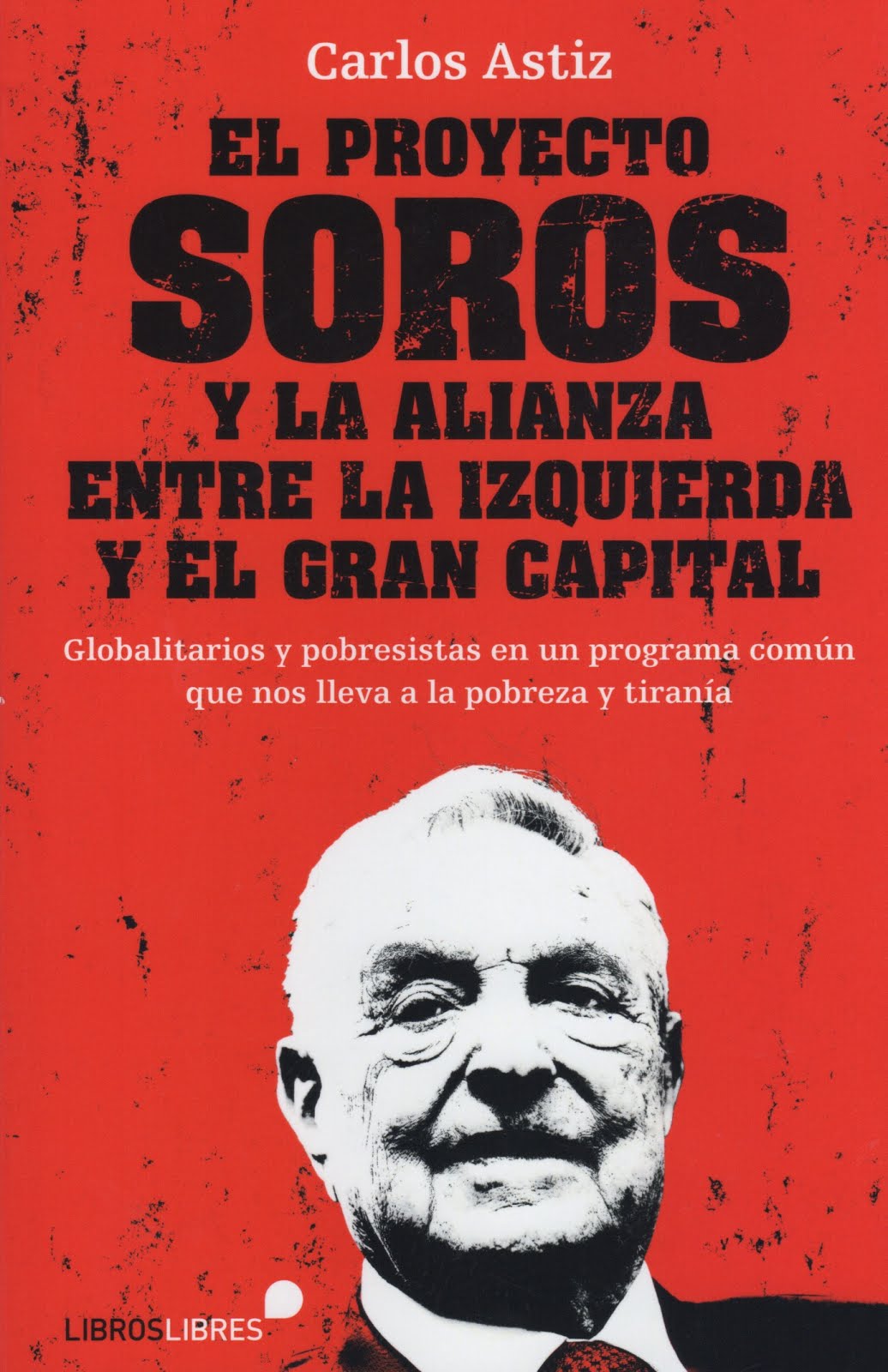 Carlos Astiz (El proyecto Soros) Y la alianza entre la izquierda y el gran capital. Globalitarios y