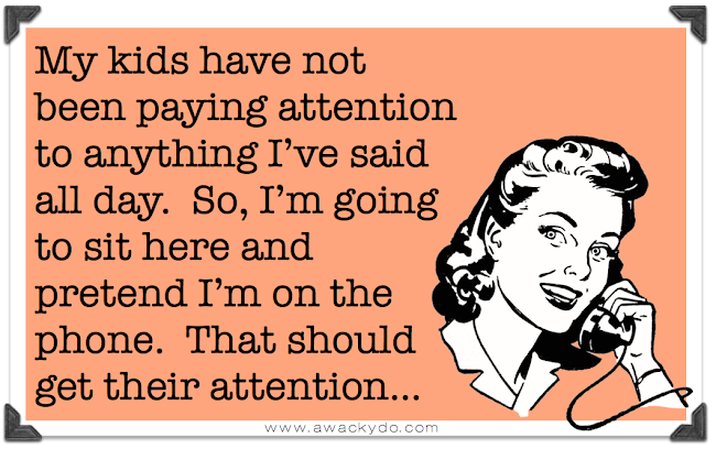 My kids have not been paying attention to anything I’ve said all day.  So, I’m going to sit here and pretend I’m on the phone.  That should get their attention, retro lady on phone