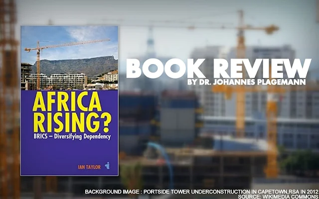 BOOK REVIEW | Ian Taylor's Africa Rising? : BRICS – Diversifying Dependency by Dr. Johannes Plagemann