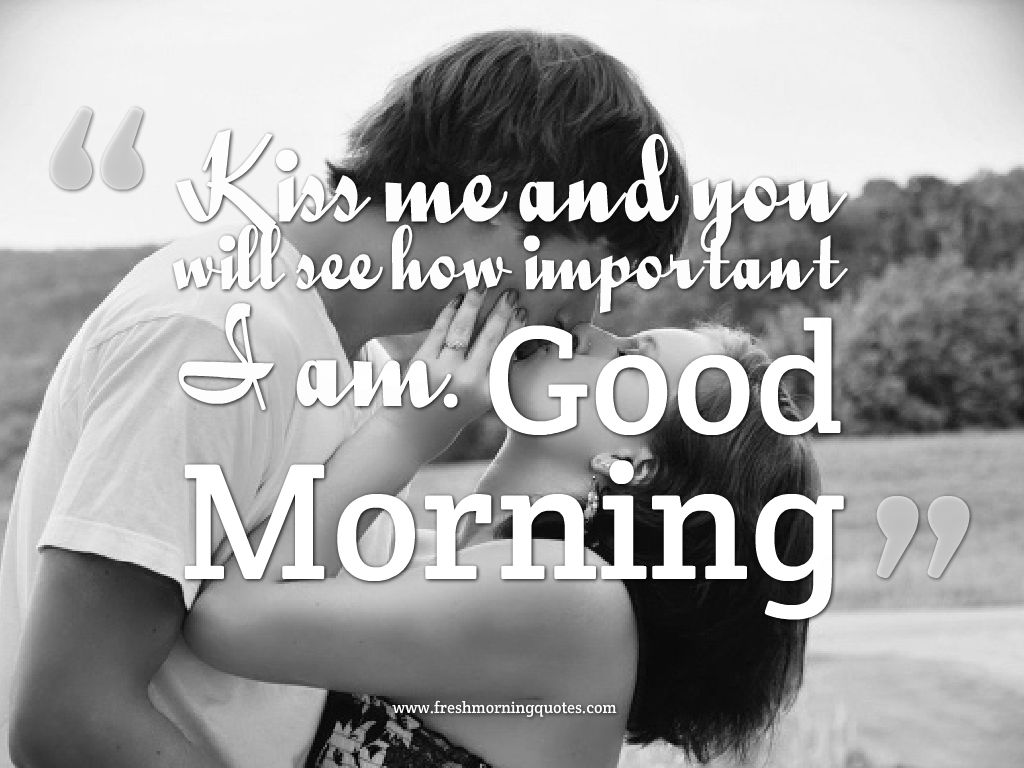 kiss me and you will see how important i am-good morning romantic kiss images quotes