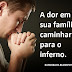A dor em ver sua família caminhar para o inferno.