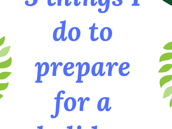 5 things I do to prepare for a holiday. 