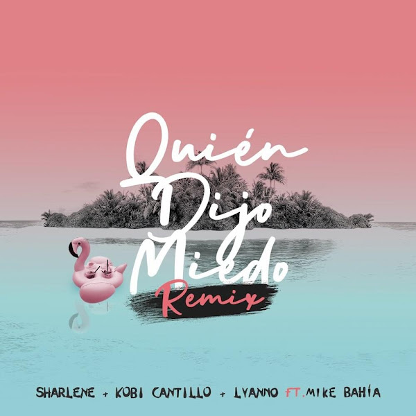 SHARLENE, LYANNO, KOBI CANTILLO - Quién dijo miedo (Remix) SHARLENE, LYANNO, KOBI CANTILLO - Quién dijo miedo (Remix)
