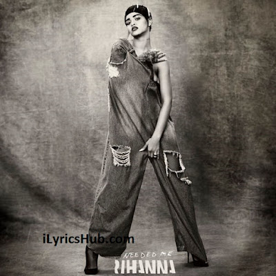 Needed Me Lyrics With Full Video | Rihanna |