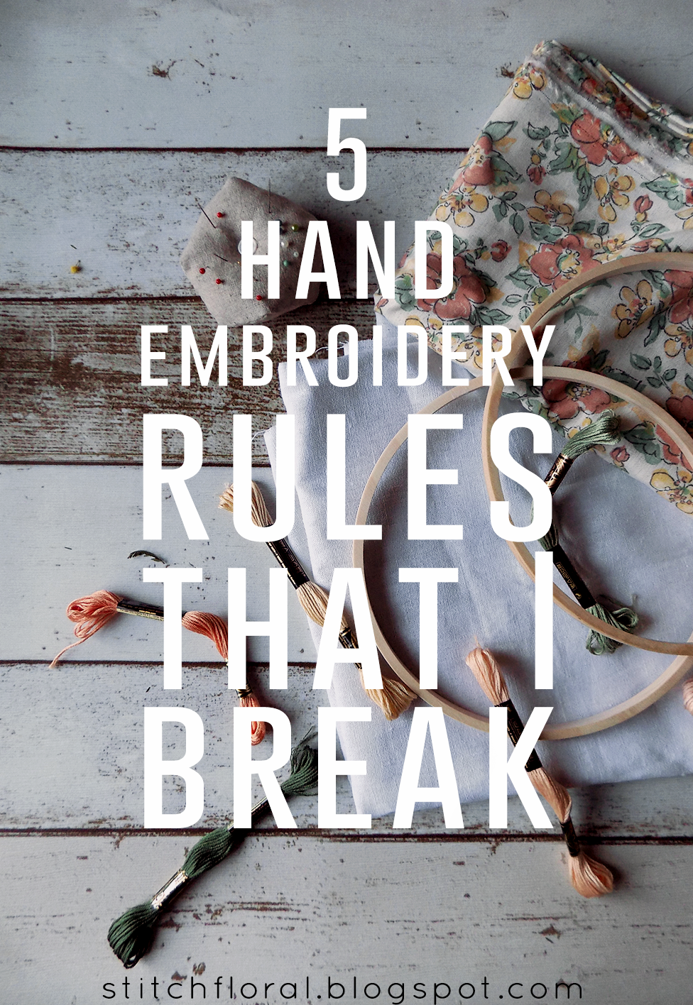 5 hand embroidery rules that I break Stitch Floral