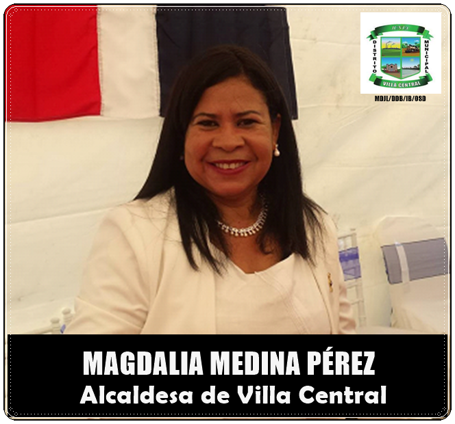 MAGDALIA MEDINA PÉREZ, ALCALDESA DE VILLA CENTRAL