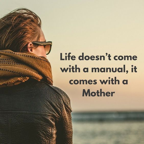 Life doesnt come with a manual it comes with a mother