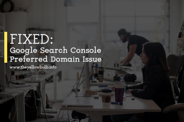 FIXED: Google Search Console Preferred Domain Issue FIXED: Google Search Console Preferred Domain Issue