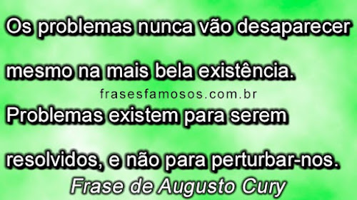 Os Problemas Nunca vão Desaparecer