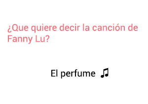 Significado de la Canción El Perfume Fanny Lu.