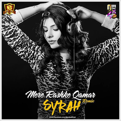 Mere Rashke Qamar – DJ Syrah Remix