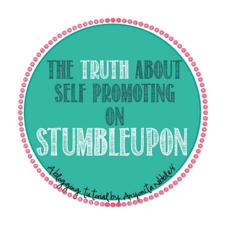 Self promoting on StumbleUpon dos and don'ts + access to a group for bloggers to get more StumbleUpon traffic from Anyonita Nibbles