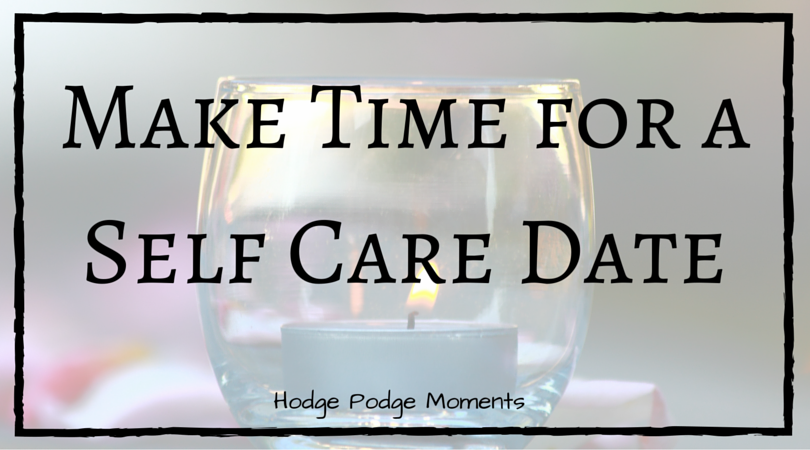 Make Time for a Self Care Date | Hodge Podge Moments