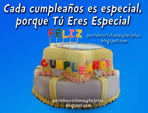 Tú eres Especial. Feliz Cumpleaños. Postales cristianas de feliz cumpleaños, imágenes lindas, tarjetas con mensajes cristianos cortos.  Dedicatoria, palabras para amigo en su cumple, felicitaciones.  Facebook, mensajes de bendición para amigos.