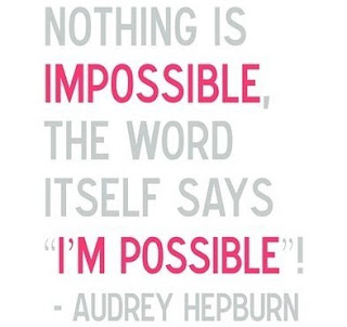 Nothing is impossible, the word itsefl says "I'm possible", Audrey Hepburn, quote