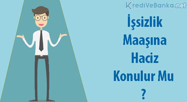 işsizlik maaşına haciz konulur mu işsizlik maaşına haciz konulur mu