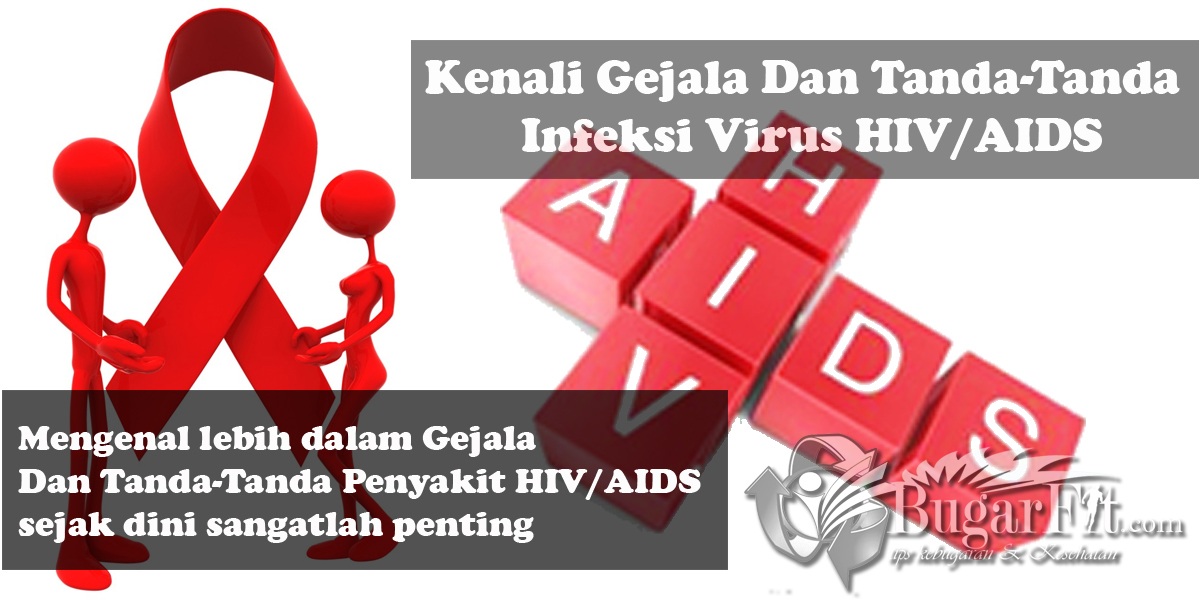 Kenali Gejala Dan Tanda-Tanda Infeksi Virus HIV/AIDS Kenali Gejala Dan Tanda-Tanda Infeksi Virus HIV/AIDS