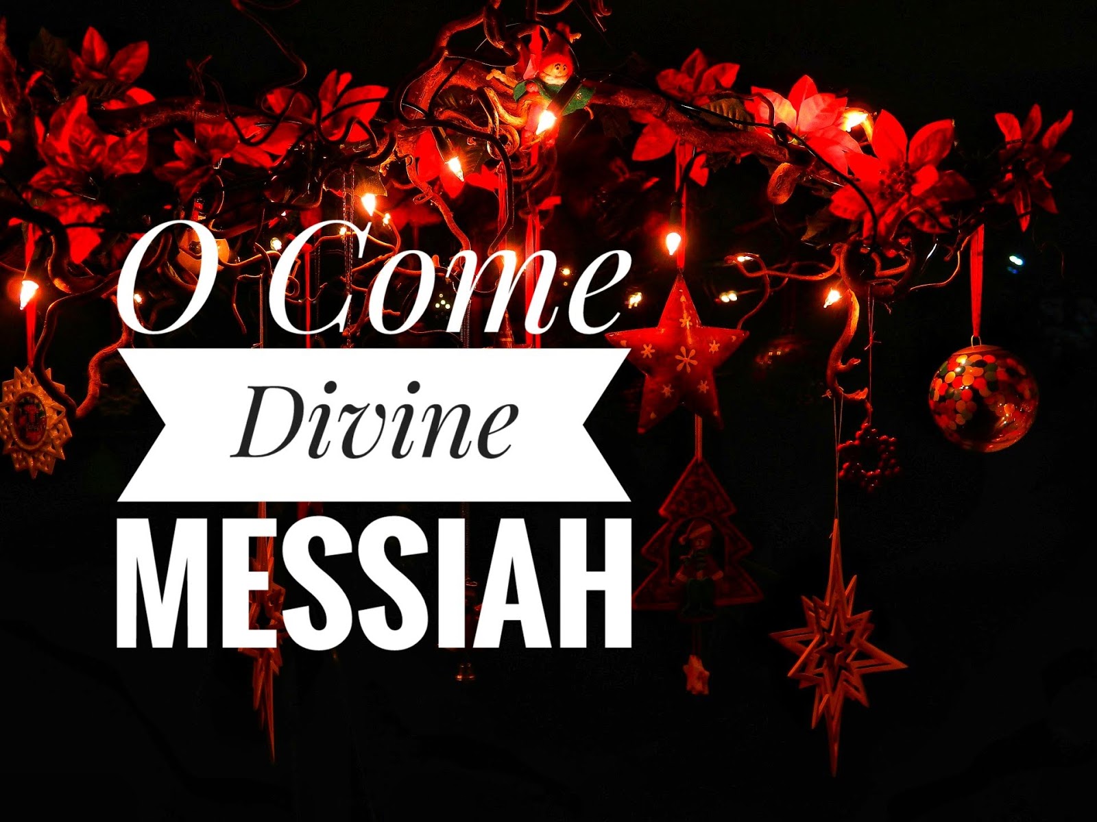 O Come Divine Messiah