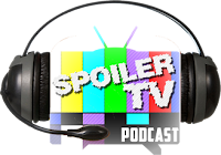 The SpoilerTV Official Podcast - Are You Listening Yet? - Follow Us On Itunes, Twitter & Facebook