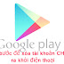 Hướng dẫn xóa tài khoản Ch Play trên máy smartphone Android