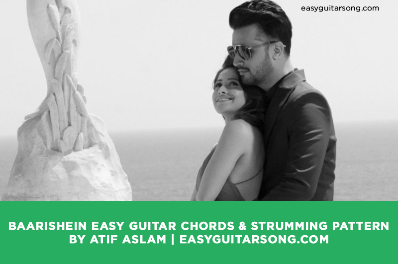 Baarishein Easy Guitar Chords Strumming Pattern By Atif Aslam