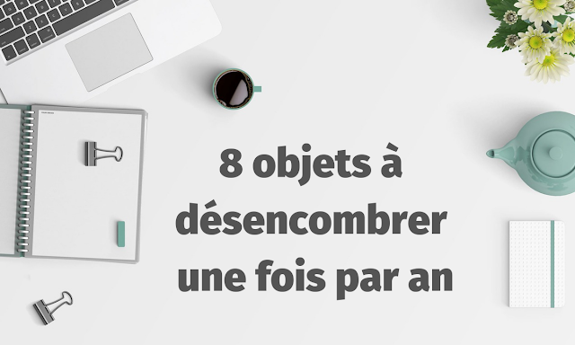 8 choses à désencombrer 1x/an