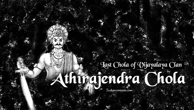 Athirajendra Chola - Last Chola of Vijayalaya Clan