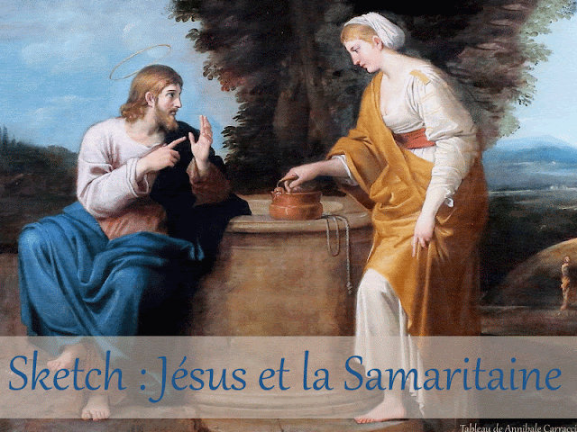 Sketch : Jésus et la Samaritain Sketch : Jésus et la Samaritain