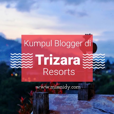 Kumpul Blogger di Trizara Resorts Lembang