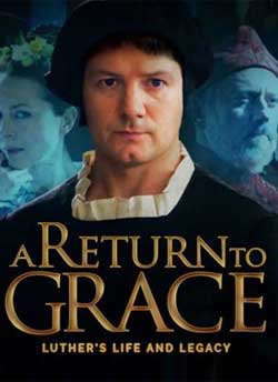 A Return to Grace: Luther's Life and Legacy (2017)