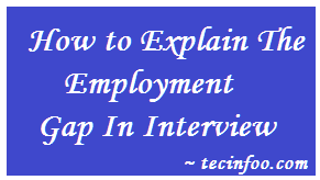 How to Explain The Employment Gap In Interview How to Explain The Employment Gap In Interview