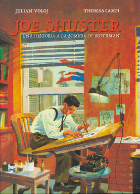 Joe Shuster - la  historia a la sombra de Superman de Julian Voloj y Thomas Camp