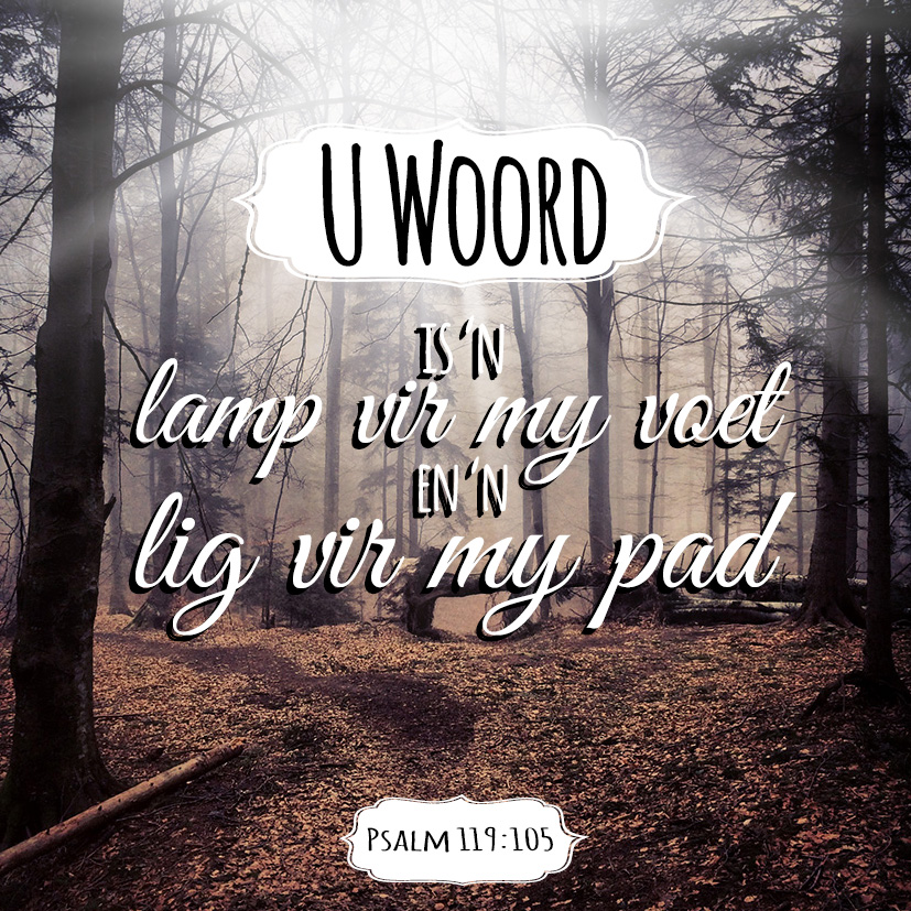 U Woord is 'n lamp vir my voet en 'n lig vir my pad  Psalm 119:105