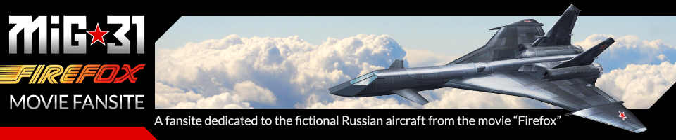 MiG-31 Firefox Online Resource: The world's premier fansite devoted to the fictional movie aircraft