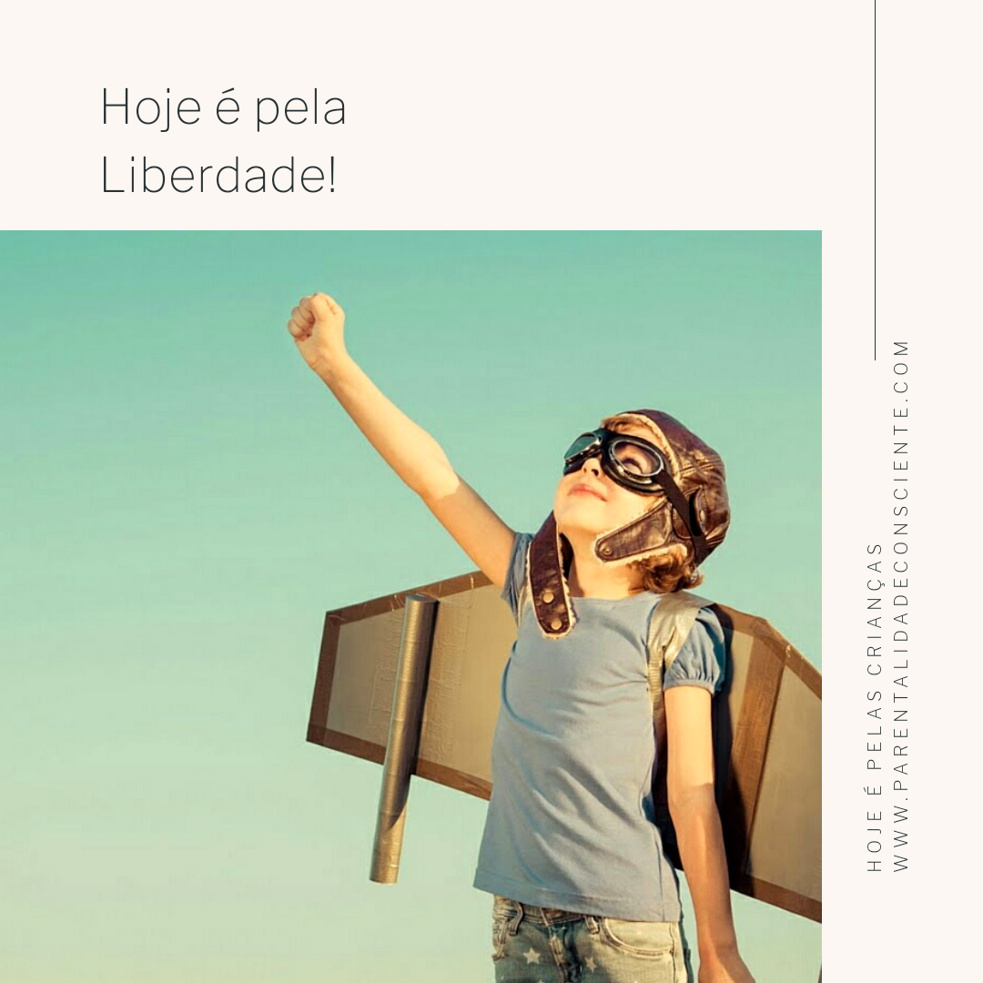 Rumo à liberdade hoje e sempre Parentalidade Consciente Pais conscientes, crianças felizes Rumo à liberdade hoje e sempre Parentalidade Consciente Pais conscientes, crianças felizes