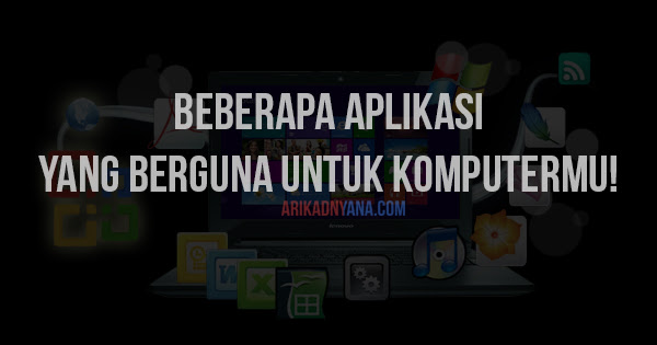 6 Aplikasi Yang Sangat Berguna Untuk Komputer Dan Laptop