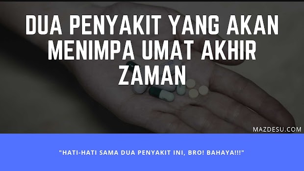 Sabda Rasulullah Terbukti: Dua Penyakit Yang Akan Menimpa Umat Akhir Zaman Sabda Rasulullah Terbukti: Dua Penyakit Yang Akan Menimpa Umat Akhir Zaman