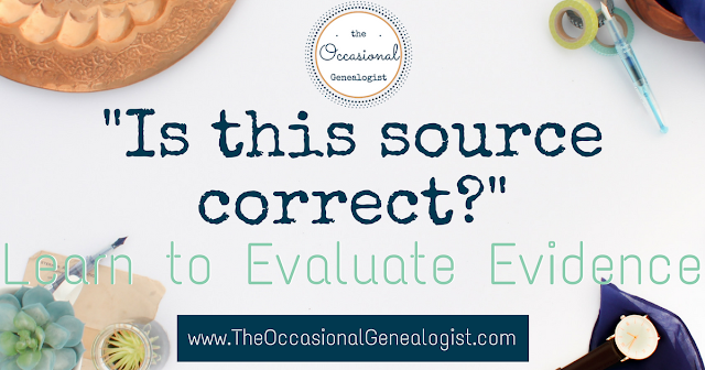 How do you know a source is correct. Do you know how to evaluate genealogical evidence? image with text, quote is this source correct, unquote, learn to evaluate evidence