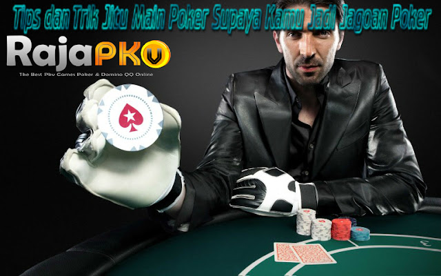 Tips dan Trik Jitu Main Poker Supaya Kamu Jadi Jagoan Poker