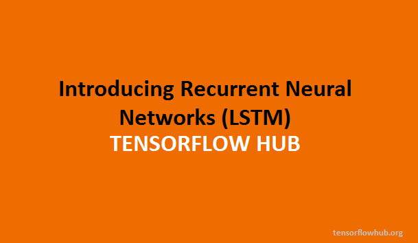 Introducing Recurrent Neural Networks (LSTM) Introducing Recurrent Neural Networks (LSTM)