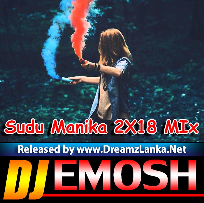 Sudu Manika 2X18 MIx DJ Emosh