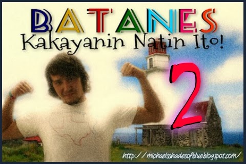 Michael's Shades of Blue: BATANES: Kakayanin Natin Ito! 2