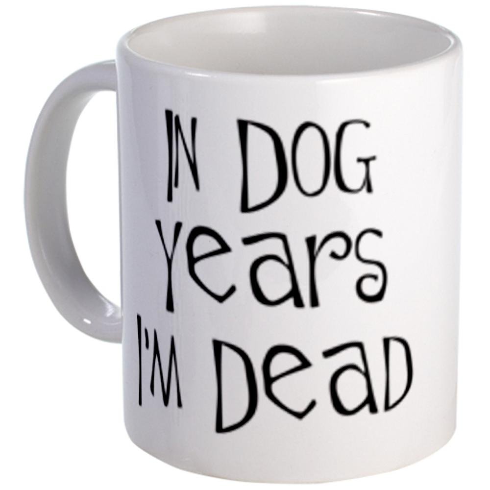 funny coffee mugs and mugs with quotes: Funny Mug : IN DOG YEARS I'M DEAD