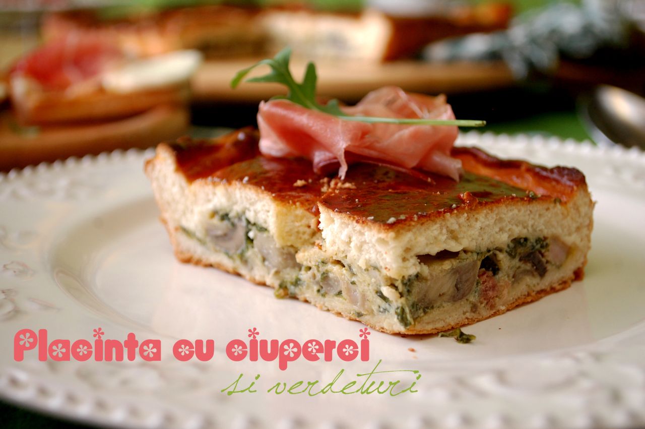 Placinta cu ciuperci si verdeturi
