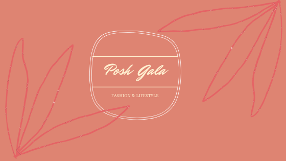 POSH GALA ♕ || Fashion & Lifestyle Blog