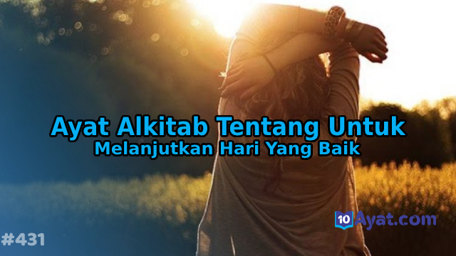 10%2BAyat%2BAlkitab%2BTentang%2BUntuk%2BMelanjutkan%2BHari%2BYang%2BBaik