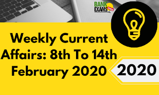 Weekly Current Affairs 8th To14th February 2020